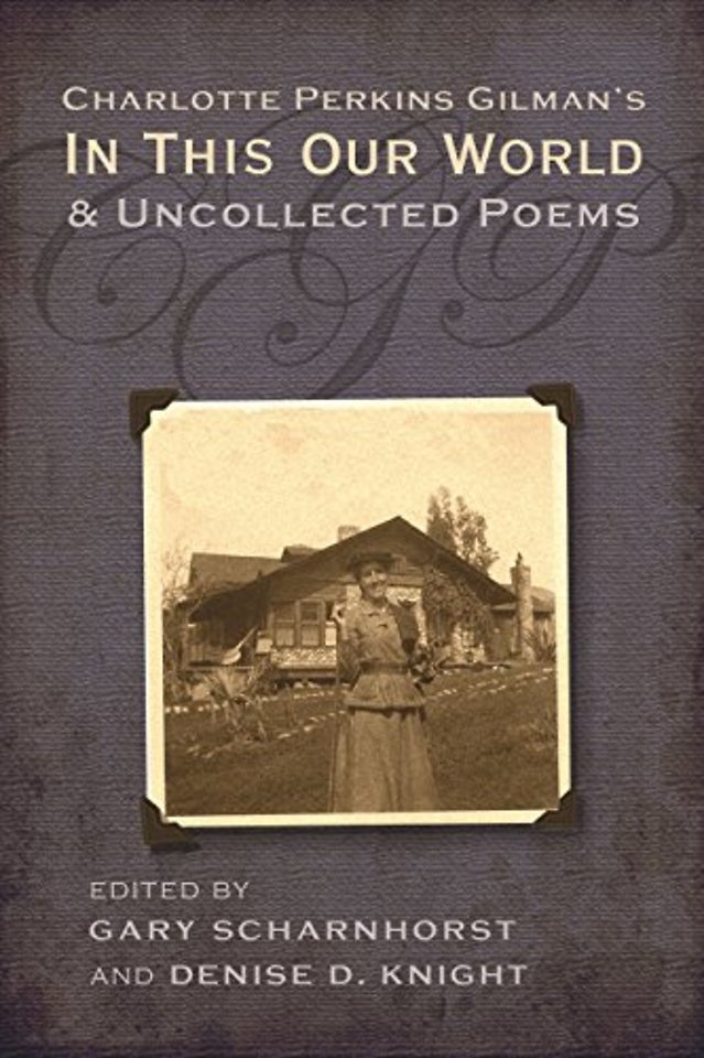 Charlotte Perkins Gilman`s in This Our World and Uncollected Poems