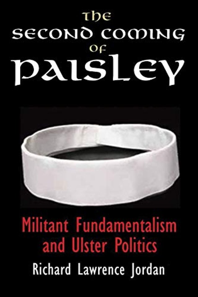 The Second Coming of Paisley – Militant Fundamentalism and Ulster Politics