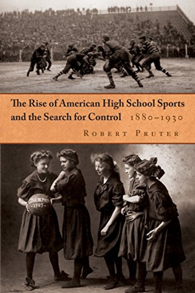 The Rise of American High School Sports and the Search for Control, 1880–1930