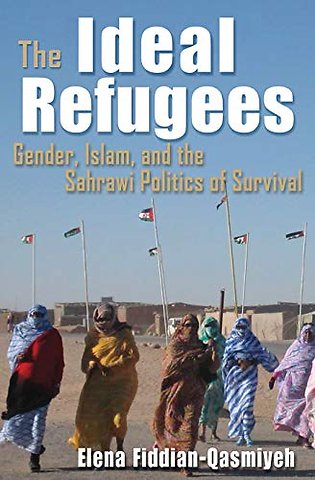 The Ideal Refugees – Islam, Gender, and the Sahrawi Politics of Survival