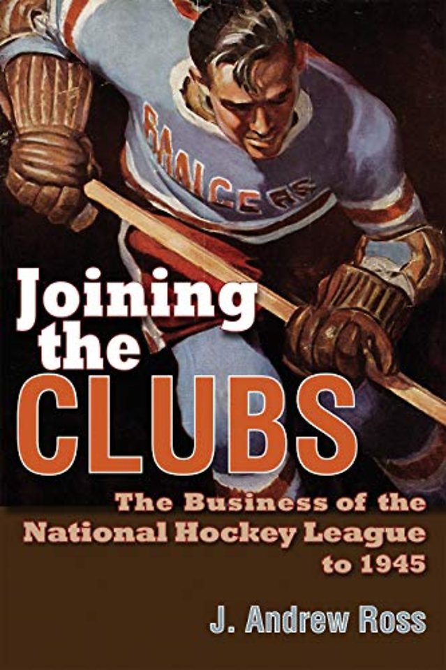 Joining the Clubs – The Business of the National Hockey League to 1945