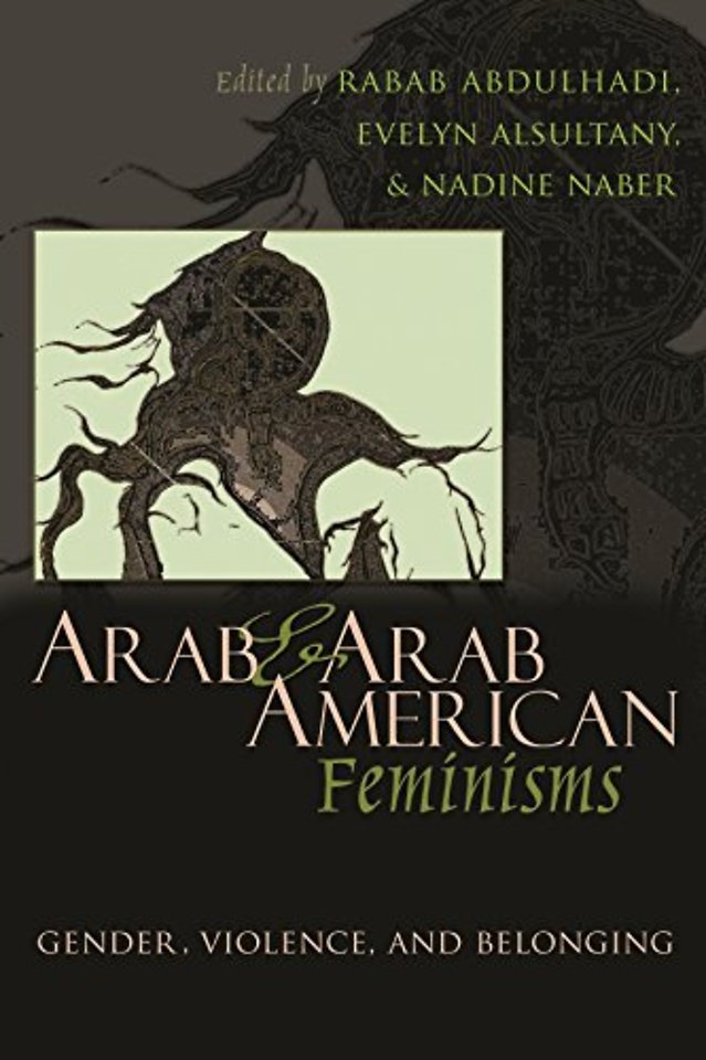 Arab and Arab American Feminisms – Gender, Violence, and Belonging