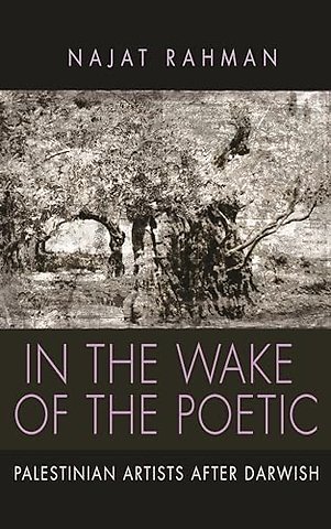 In the Wake of the Poetic – Palestinian Artists After Darwish