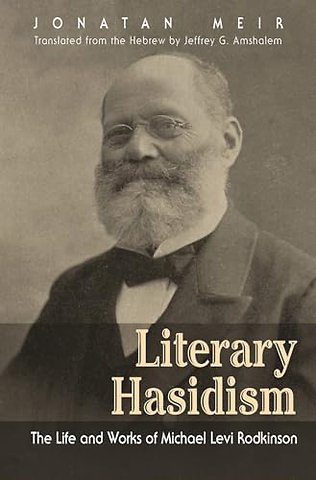 Literary Hasidism – The Life and Works of Michael Levi Rodkinson