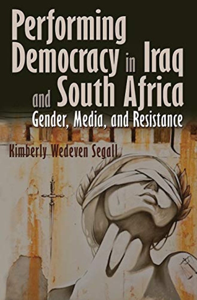 Performing Democracy in Iraq and South Africa – Gender, Media, and Resistance