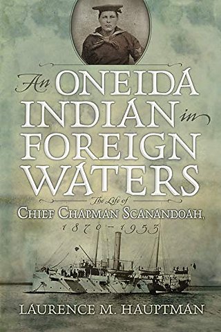 An Oneida Indian in Foreign Waters – The Life of Chief Chapman Scanandoah, 1870–1953