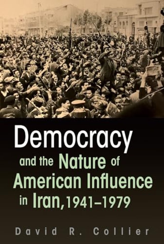 Democracy and the Nature of American Influence in Iran, 1941–1979