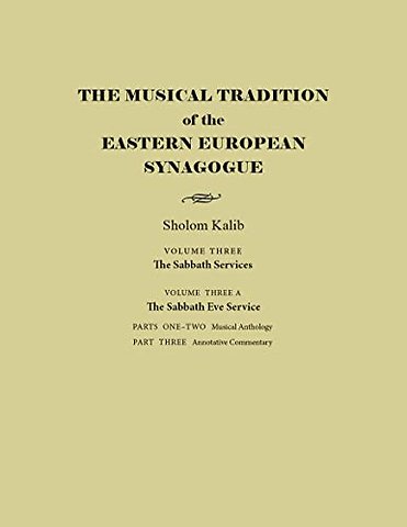 The Musical Tradition of the Eastern European Sy – Volume 3A: the Sabbath Eve Service