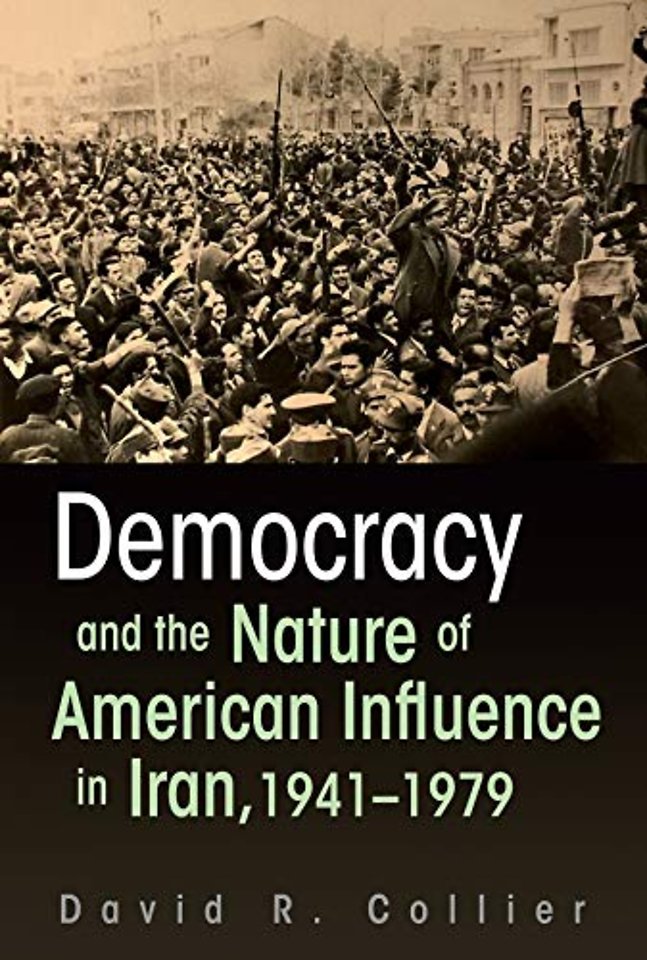 Democracy and the Nature of American Influence in Iran, 1941–1979