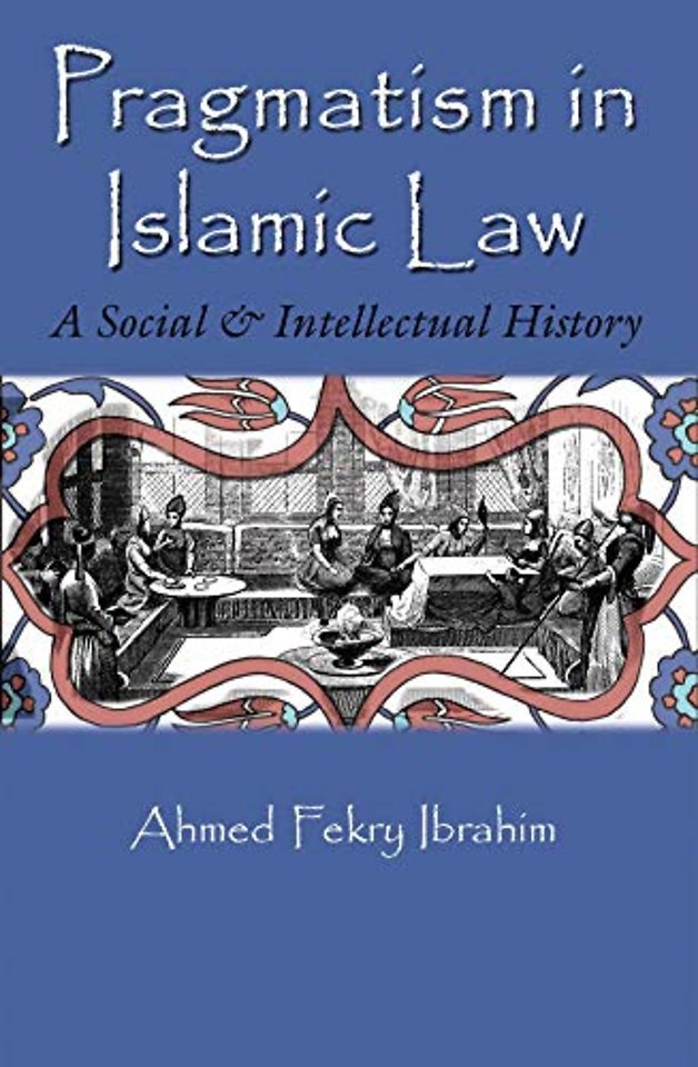 Pragmatism in Islamic Law – A Social and Intellectual History