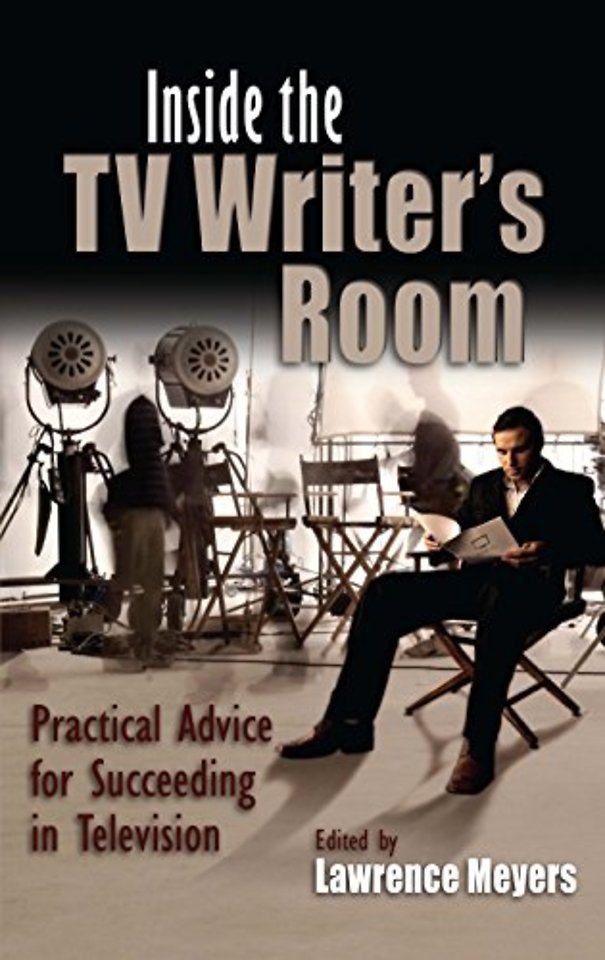Inside the TV Writer`s Room – Practical Advice for Succeeding in Television