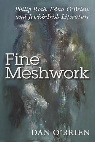 Fine Meshwork – Philip Roth, Edna O`Brien and Jewish–Irish Literature