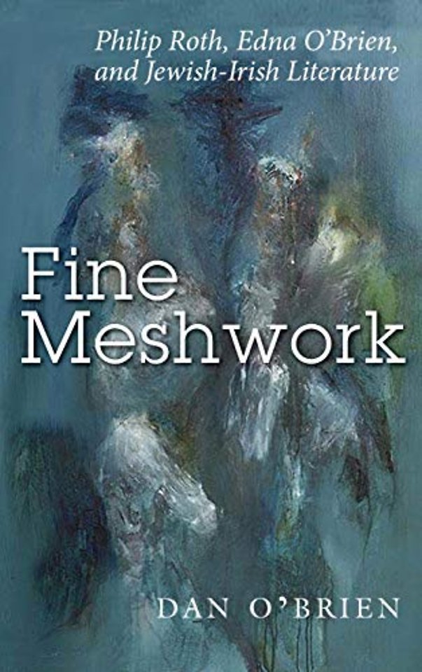 Fine Meshwork – Philip Roth, Edna O`Brien and Jewish–Irish Literature
