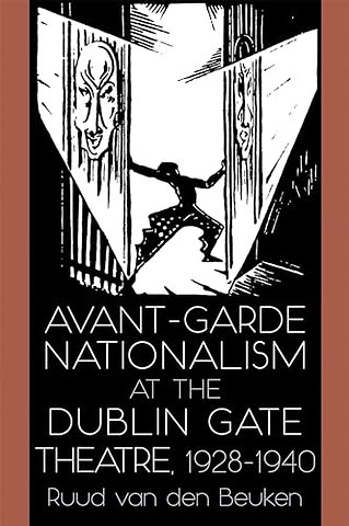 Avant–Garde Nationalism at the Dublin Gate Theatre, 1928–1940
