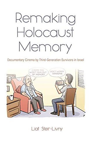 Remaking Holocaust Memory – Documentary Cinema by Third Generation Survivors in Israel
