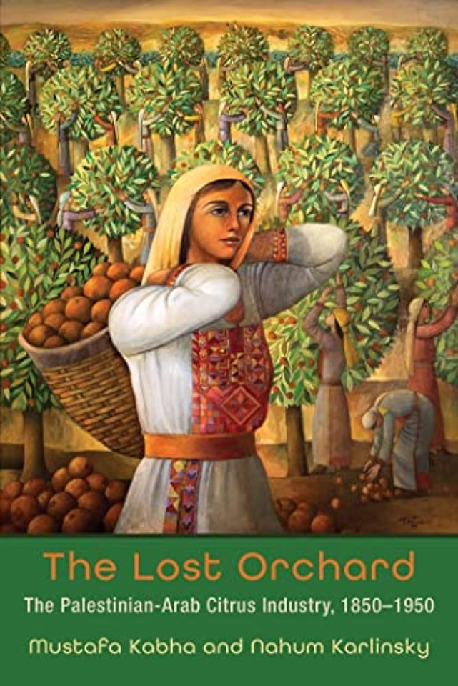 The Lost Orchard – The Palestinian–Arab Citrus Industry, 1850–1950