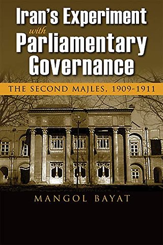 Iran`s Experiment with Parliamentary Governance – The Second Majles, 1909–1911