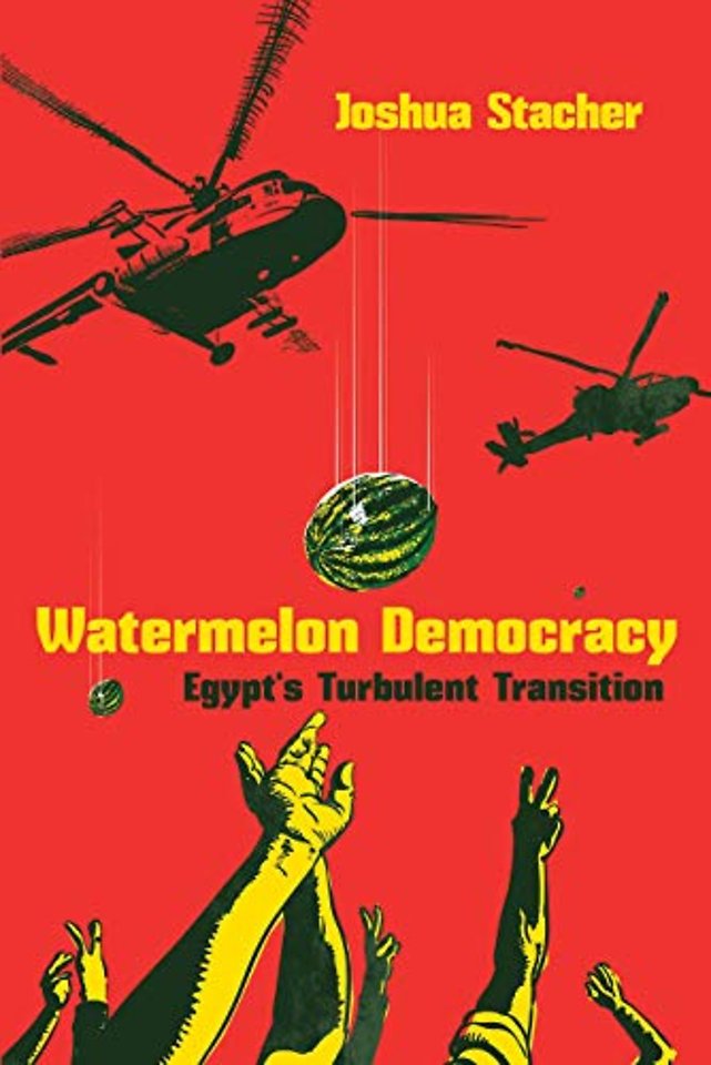Watermelon Democracy – Egypt`s Turbulent Transition