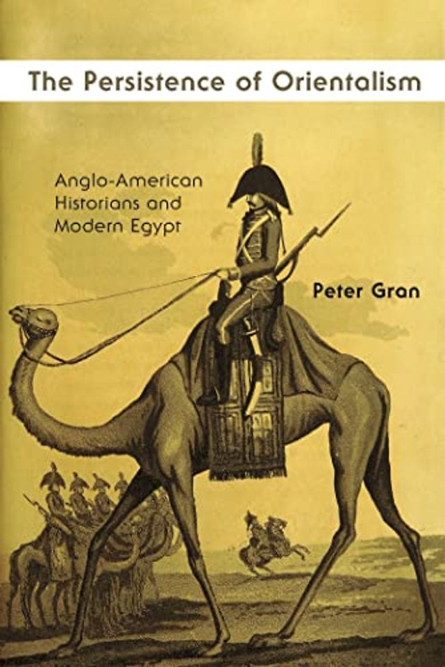 The Persistence of Orientalism – Anglo–American Historians and Modern Egypt