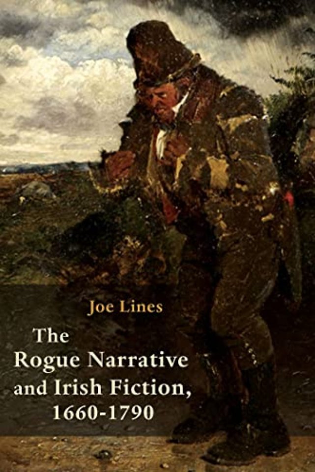 The Rogue Narrative and Irish Fiction, 1660–1790
