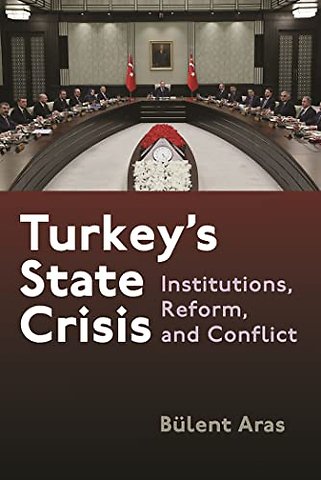 Turkey`s State Crisis – Institutions, Reform, and Conflict