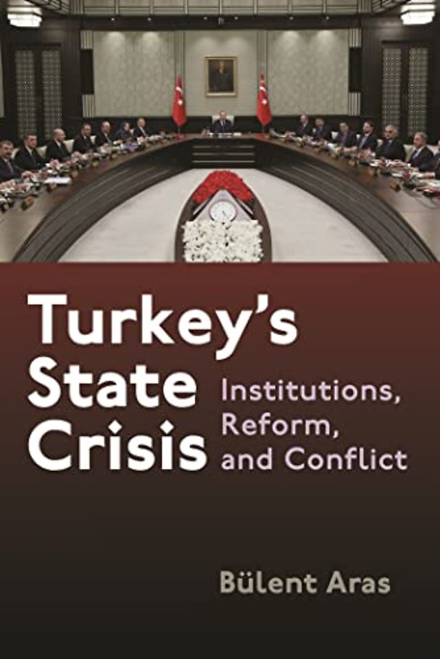 Turkey`s State Crisis – Institutions, Reform, and Conflict