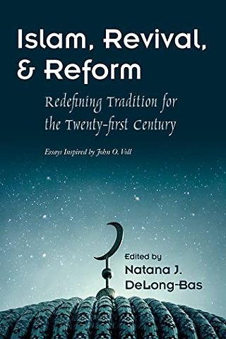 Islam, Revival, and Reform – Redefining Tradition for the Twenty–First Century