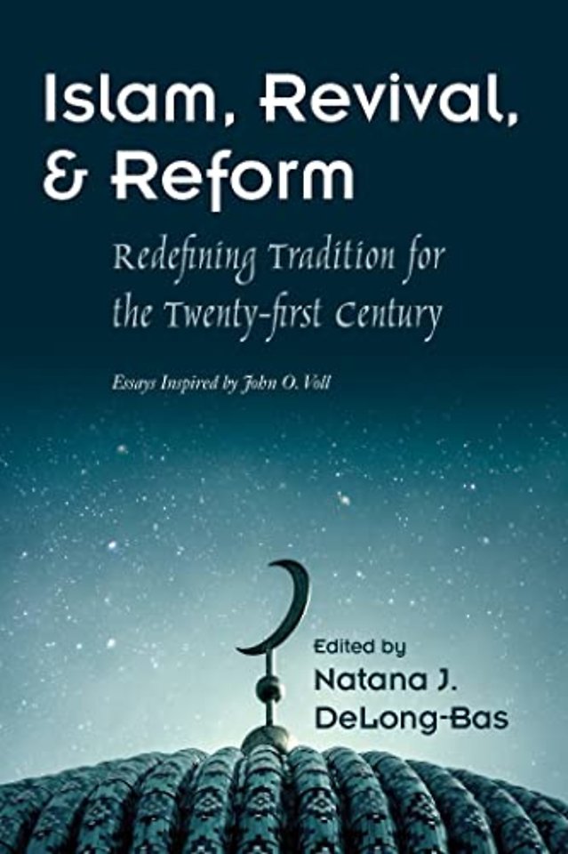 Islam, Revival, and Reform – Redefining Tradition for the Twenty–First Century