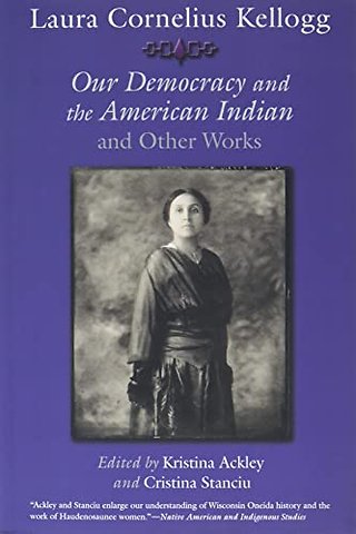 Laura Cornelius Kellogg – Our Democracy and the American Indian and Other Works