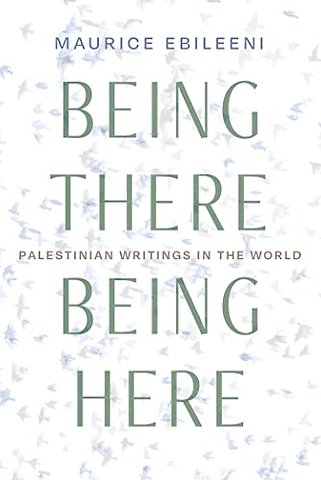 Being There, Being Here – Palestinian Writings in the World