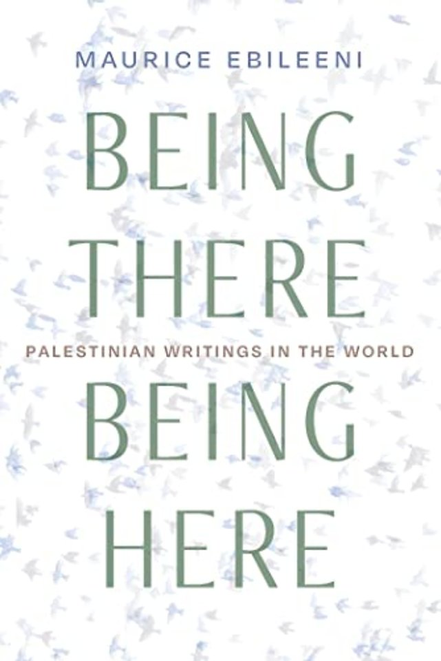 Being There, Being Here – Palestinian Writings in the World