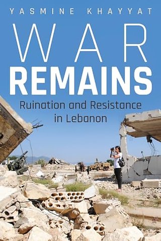 War Remains – Ruination and Resistance in Lebanon