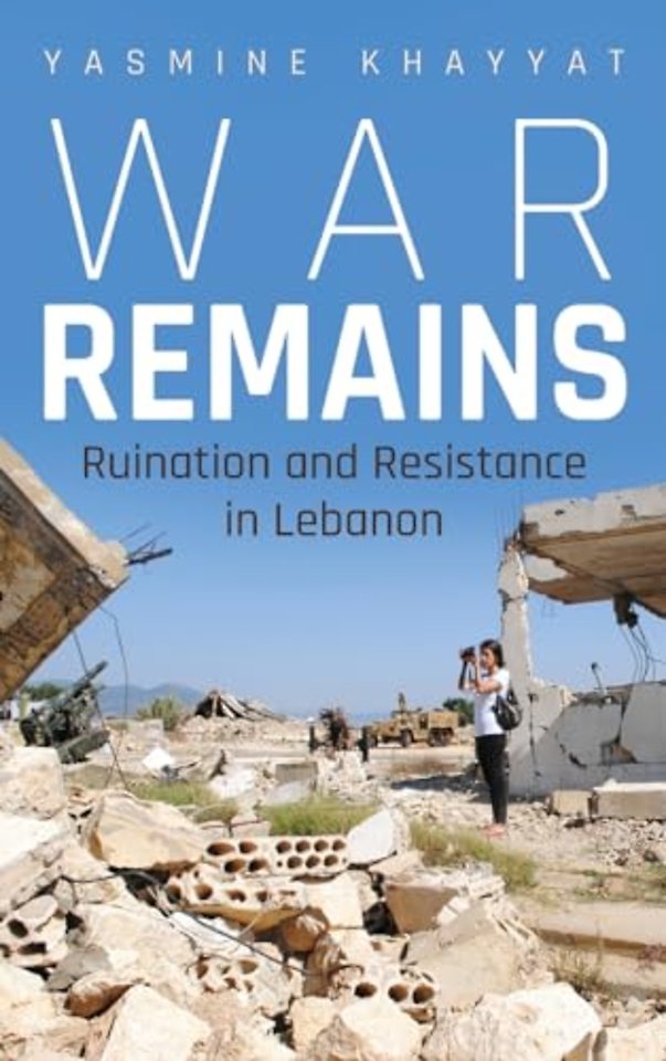 War Remains – Ruination and Resistance in Lebanon
