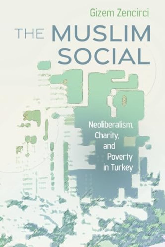 The Muslim Social – Neoliberalism, Charity, and Poverty in Turkey