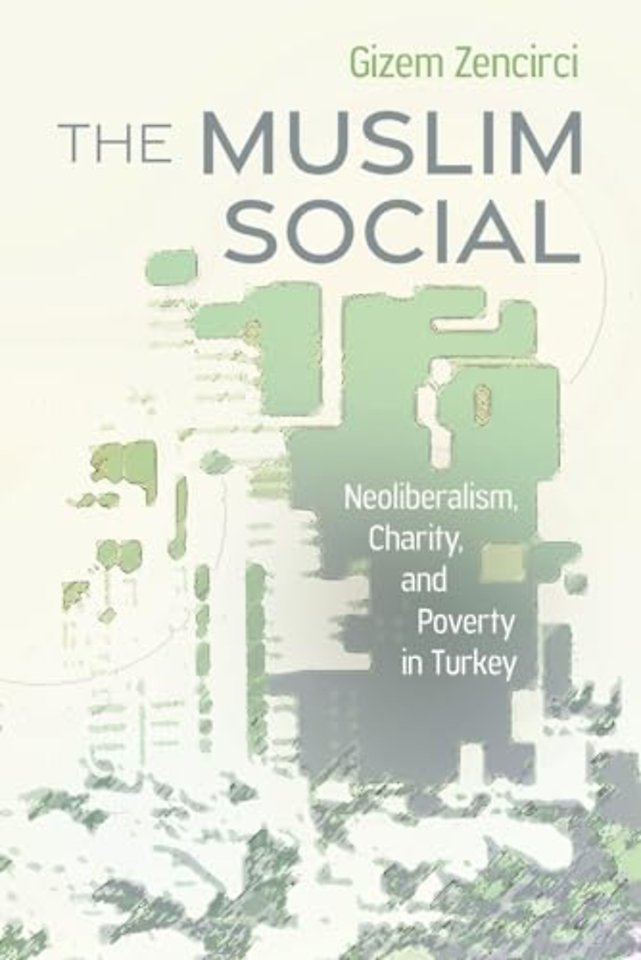 The Muslim Social – Neoliberalism, Charity, and Poverty in Turkey