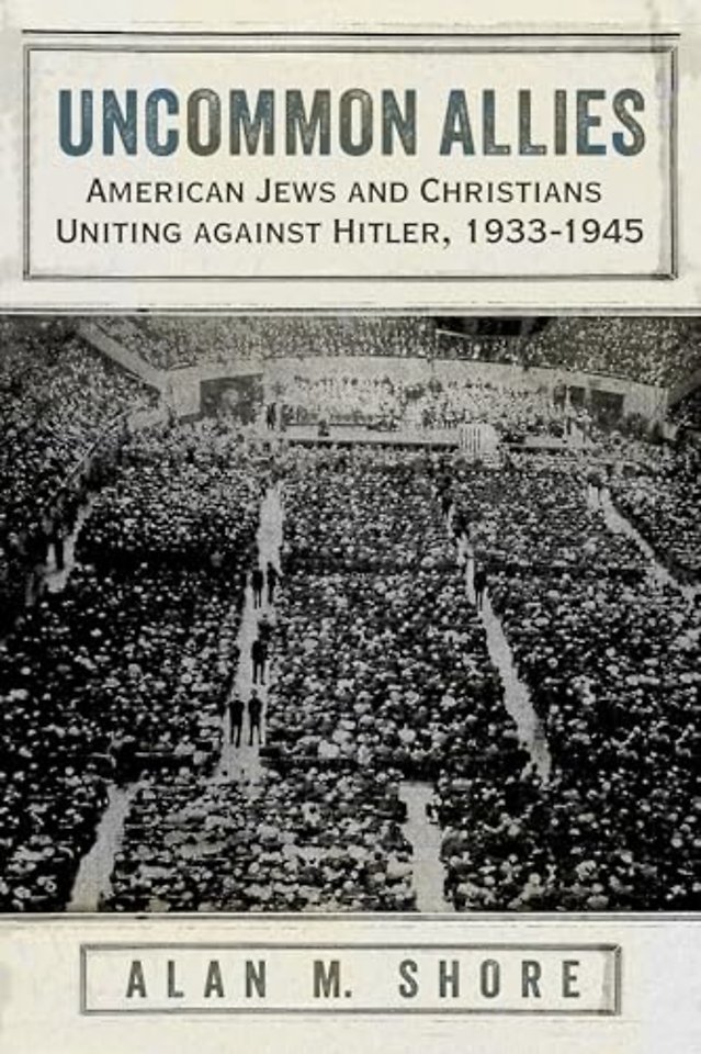 Uncommon Allies – American Jews and Christians Uniting Against Hitler, 1933–1945