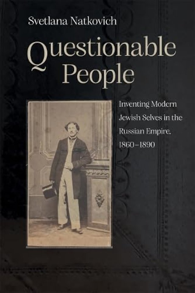 Questionable People – Inventing Modern Jewish Selves in the Russian Empire, 1860–1890