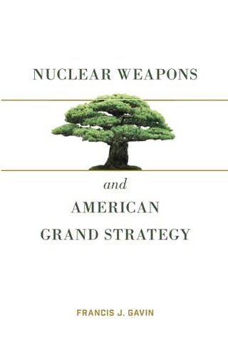 Nuclear Weapons and American Grand Strategy