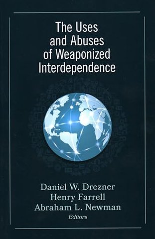 The Uses and Abuses of Weaponized Interdependence