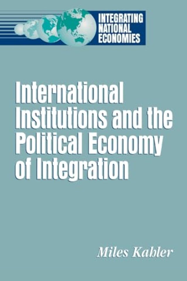 International Institutions and the Political Economy of Integration