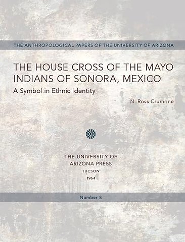 The House Cross of the Mayo Indians of Sonora, Mexico