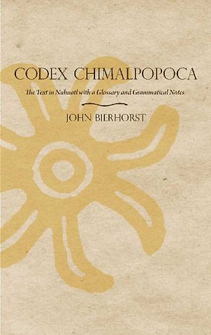 Codex Chimalpopoca – The Text in Nahuatl with a Glossary and Grammatical Notes