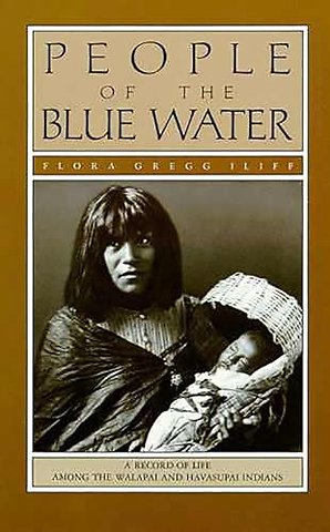 People of the Blue Water – A Record of Life Among the Walapai and Havasupai Indians