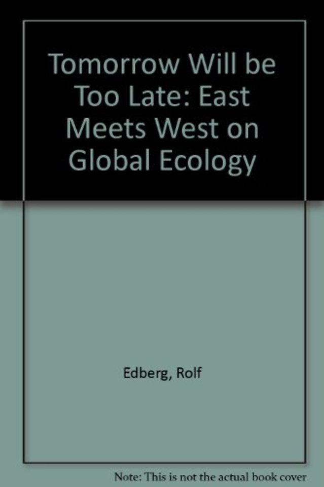 Tomorrow Will Be Too Late – East Meets West on Global Ecology