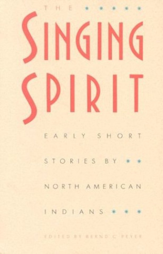 The Singing Spirit – Early Short Stories by North American Indians