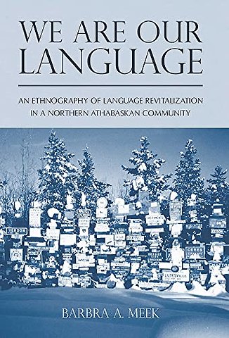 We Are Our Language – An Ethnography of Language Revitalization in a Northern Athabaskan Community