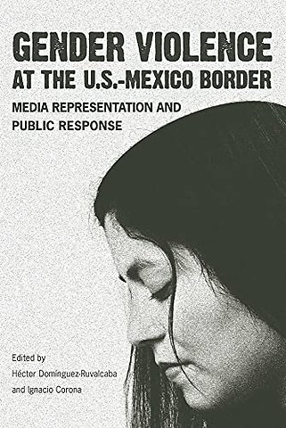 Gender Violence at the U.S.––Mexico Border – Media Representation and Public Response