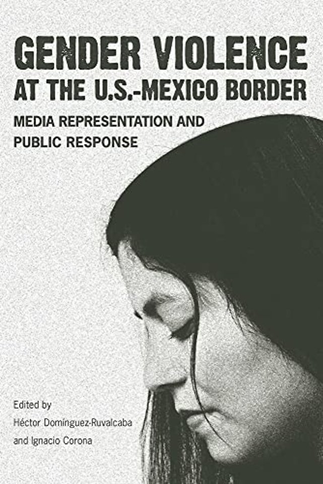 Gender Violence at the U.S.––Mexico Border – Media Representation and Public Response