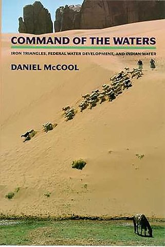 Command of the Waters – Iron Triangles, Federal Water Development, and Indian Water