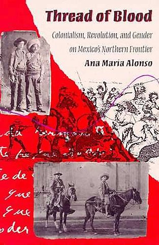 Thread of Blood – Colonialism, Revolution, and Gender on Mexico`s Northern Frontier